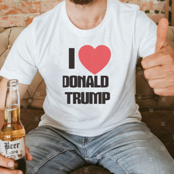 I Love Donald Trump Shirt