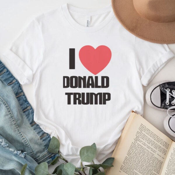 I Love Donald Trump Shirt