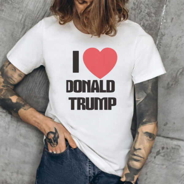 I Love Donald Trump Shirt