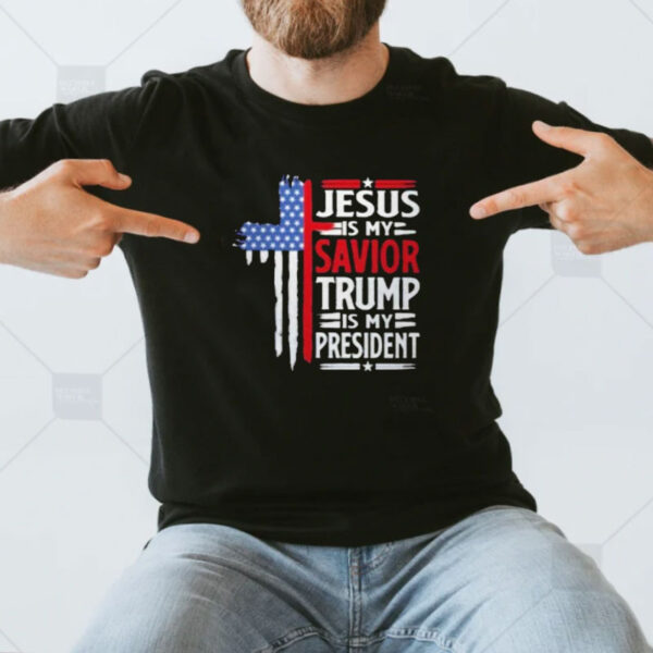 Jesus is my savior Trump is my president shirt