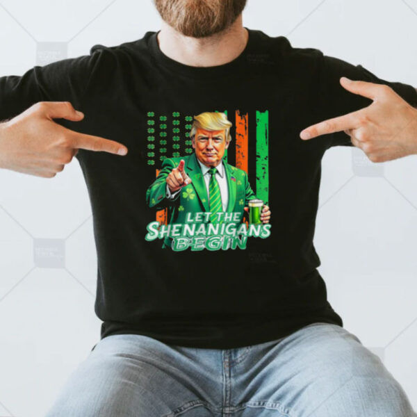 Let The Shenanigans Begin Trump St Patrick’s Day T-Shirt