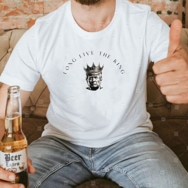 Long Live the King Trump Shirt, Trump T-Shirt