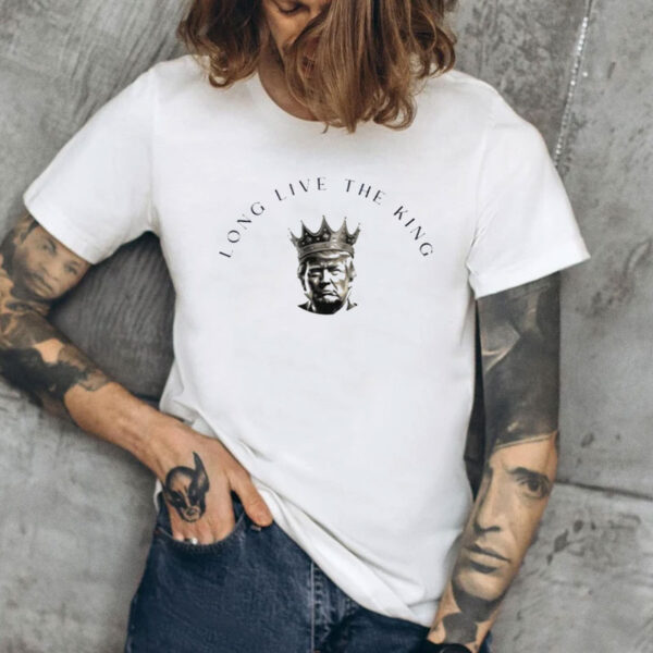 Long Live the King Trump Shirt, Trump T-Shirt