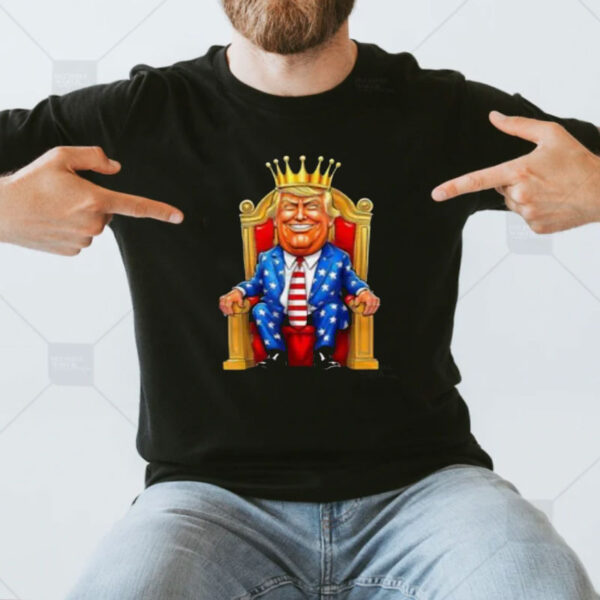 TRUMP IS KING Long Live the King American funny Shirt