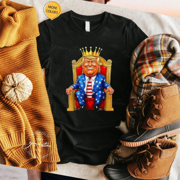 TRUMP IS KING Long Live the King American funny Shirt