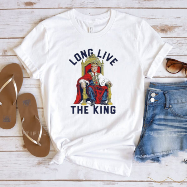 Trump Long Live The King American Shirt