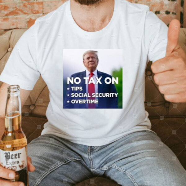 Trump No Tax On Tips Social Security Overtime Shirt