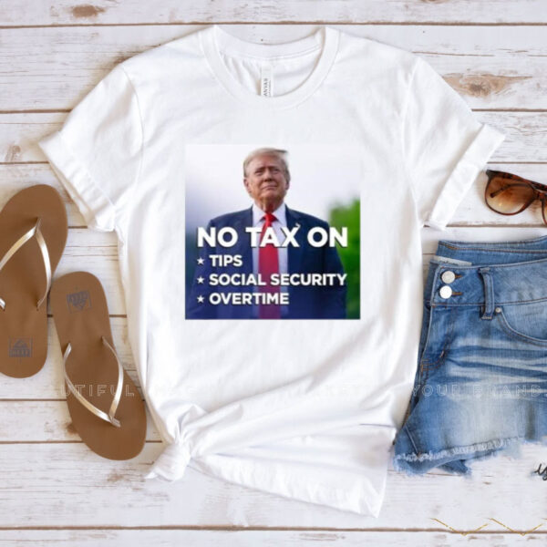 Trump No Tax On Tips Social Security Overtime Shirt