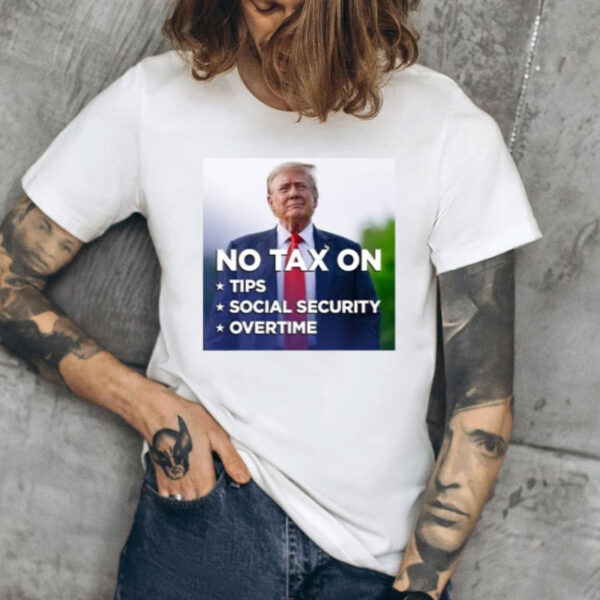 Trump No Tax On Tips Social Security Overtime Shirt