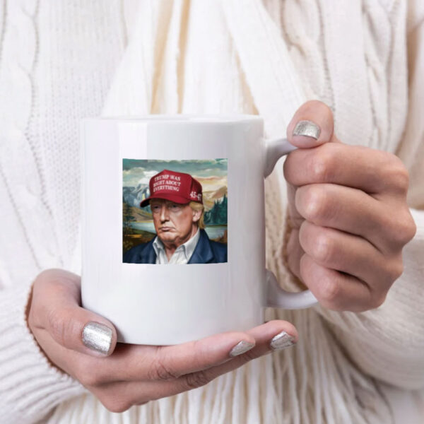 Trump Was Right About Everything Mug