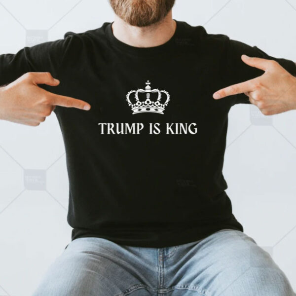 Trump is King Shirt