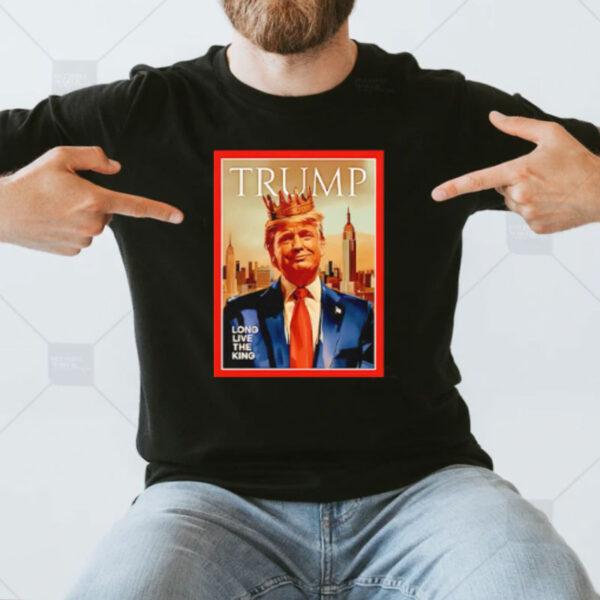 Trump long live the King US Patriotic Pride poster shirt