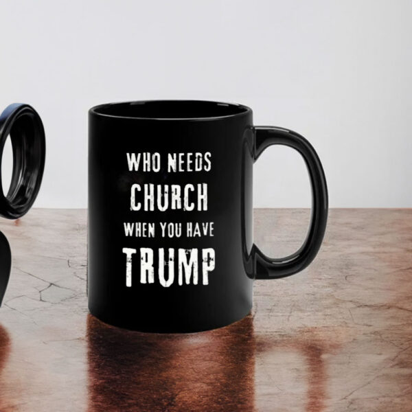 Who Needs Church When You Have Trump Mug