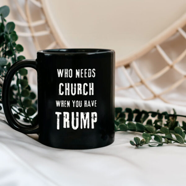 Who Needs Church When You Have Trump Mug