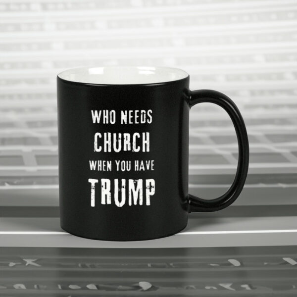 Who Needs Church When You Have Trump Mug