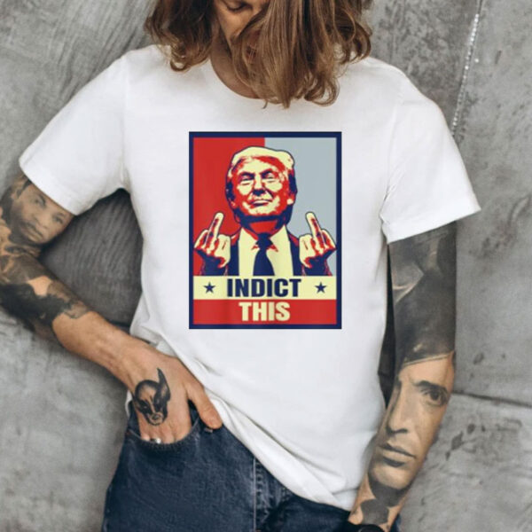 Indict This, Funny Trump Shirt