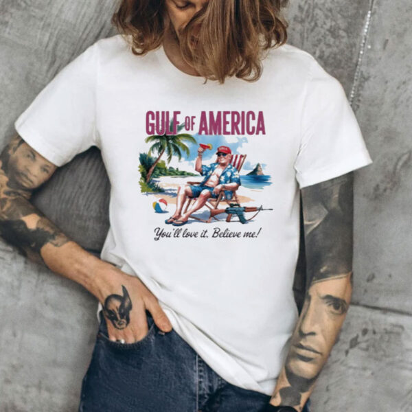 Official Trump Gulf of America you’ll love it believe me 2025 T-Shirts