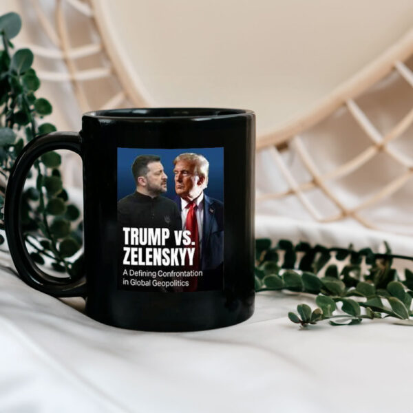 Official Trump Vs Zelenkyy A Defining Confrontation In Global Geopolitics Mug