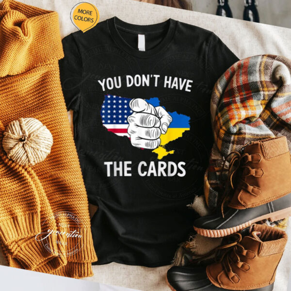 You Dont Have The Cards Trump Zelensky T-Shirts