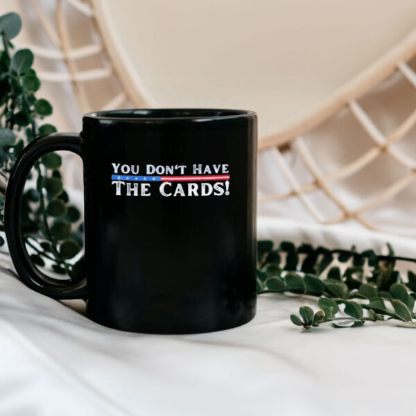 You don’t have the cards President Donald Trump Mug