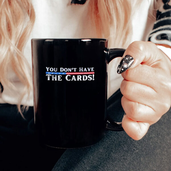 You don’t have the cards President Donald Trump Mug