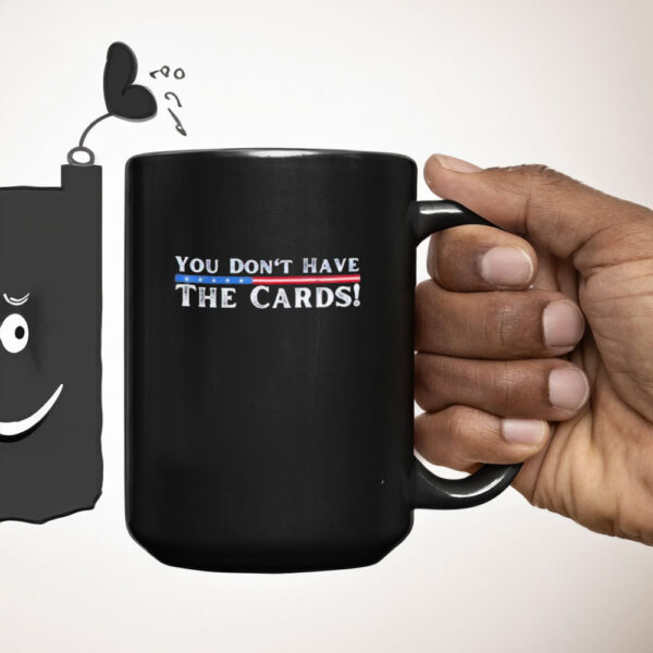 You don’t have the cards President Donald Trump Mug