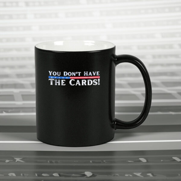 You don’t have the cards President Donald Trump Mug