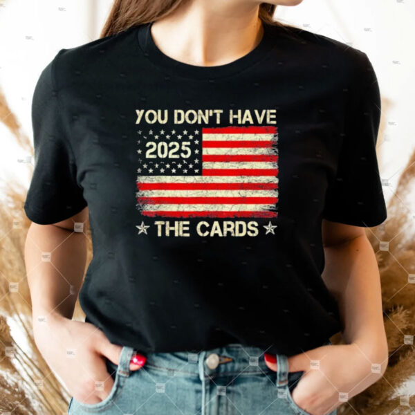 You don’t have the cards Trump Zelensky 2025 US flag T-Shirt