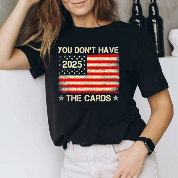 You don’t have the cards Trump Zelensky 2025 US flag T-Shirt