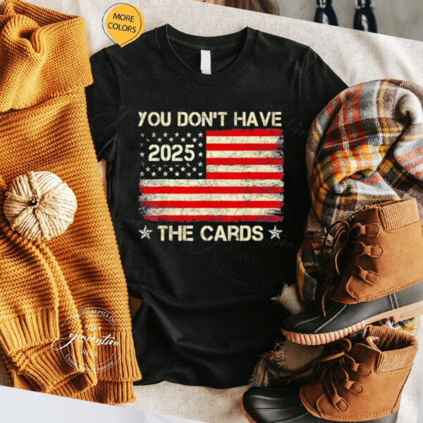 You don’t have the cards Trump Zelensky 2025 US flag T-Shirt